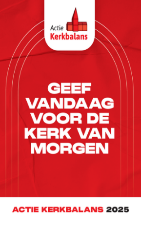 Kerkbalans 2025: ‘Geef vandaag voor de kerk van morgen’
