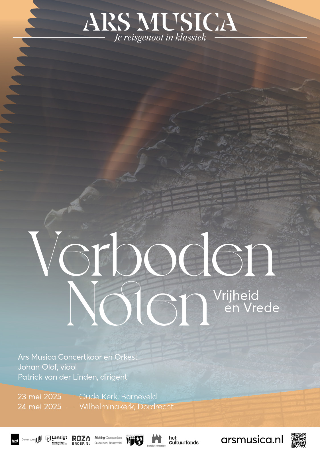 Poster concert verboden noten door Ars Musica, Je reisgenoot in klassiek. Titel concert: Verboden noten, Vrijheid en vrede. Uitvoering door Ars Musica Concertkoor en orkest, Johan Olof op viool, Patrick van der Linden dirigent. Concerten vinden plaats op 23 mei 2025 in de Oude kerk in Barnelveld en op 24 mei 2025 in de Wilhelminakerk Dordrecht
